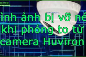 hinh-anh-bi-vo-net-khi-phong-to-tu-camera-huviron