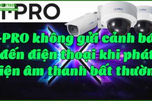 i-pro-khong-gui-canh-bao-den-dien-thoai-khi-phat-hien-am-thanh-bat-thuong