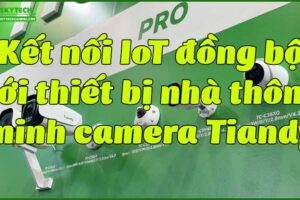 ket-noi-iot-dong-bo-voi-thiet-bi-nha-thong-minh-camera-tiandy