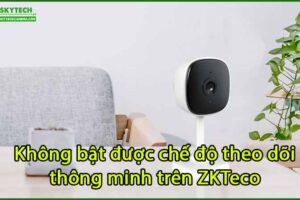 khong-bat-duoc-che-do-theo-doi-thong-minh-tren-zkteco