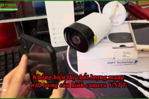khong-hien-thi-chat-luong-mang-wifi-trong-cau-hinh-camera-vnpt