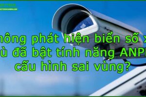 khong-phat-hien-bien-so-xe-du-da-bat-tinh-nang-anpr-cau-hinh-sai-vung
