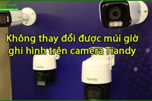 khong-thay-doi-duoc-mui-gio-ghi-hinh-tren-camera-tiandy