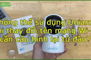 khong-the-su-dung-uniarch-khi-thay-doi-ten-mang-wi-fi-can-cau-hinh-lai-tu-dau
