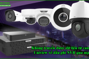 khong-truyen-duoc-du-lieu-tu-camera-uniview-ve-dau-ghi-nvr-qua-mang