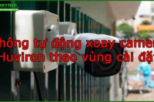 khong-tu-dong-xoay-camera-huviron-theo-vung-cai-dat