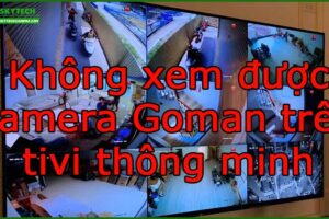 khong-xem-duoc-camera-goman-tren-tivi-thong-minh