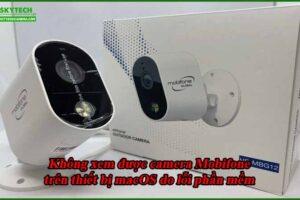 khong-xem-duoc-camera-mobifone-tren-thiet-bi-macos-do-loi-phan-mem