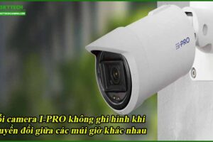 loi-camera-i-pro-khong-ghi-hinh-khi-chuyen-doi-giua-cac-mui-gio-khac-nhau