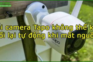 loi-camera-tapo-khong-the-ket-noi-lai-tu-dong-khi-mat-nguon