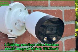 loi-khong-xem-duoc-video-provision-khi-doi-mang-noi-bo-hoac-wi-fi-moi