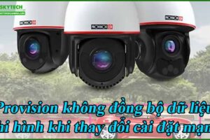 provision-khong-dong-bo-du-lieu-ghi-hinh-khi-thay-doi-cai-dat-mang