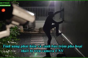 tinh-nang-phat-hien-va-canh-bao-trom-pha-hoai-thiet-bi-tren-camera-unv