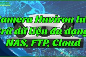 camera-huviron-luu-tru-du-lieu-da-dang-nas-ftp-cloud