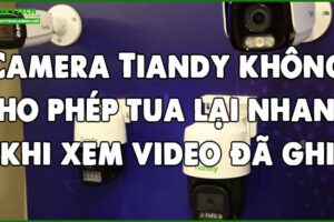 camera-tiandy-khong-cho-phep-tua-lai-nhanh-khi-xem-video-da-ghi