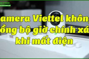 camera-viettel-khong-dong-bo-gio-chinh-xac-khi-mat-dien