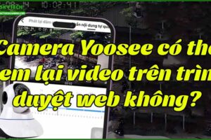 camera-yoosee-co-the-xem-lai-video-tren-trinh-duyet-web-khong