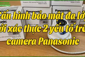 cau-hinh-bao-mat-da-lop-voi-xac-thuc-2-yeu-to-tren-camera-panasonic
