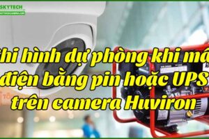 ghi-hinh-du-phong-khi-mat-dien-bang-pin-hoac-ups-tren-camera-huviron