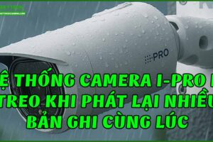 he-thong-camera-i-pro-bi-treo-khi-phat-lai-nhieu-ban-ghi-cung-luc