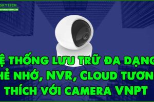 he-thong-luu-tru-da-dang-the-nho-nvr-cloud-tuong-thich-voi-camera-vnpt
