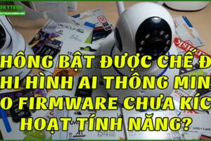 khong-bat-duoc-che-do-ghi-hinh-ai-thong-minh-do-firmware-chua-kich-hoat-tinh-nang