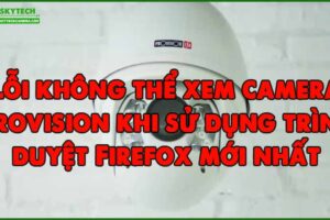 loi-khong-the-xem-camera-provision-khi-su-dung-trinh-duyet-firefox-moi-nhat