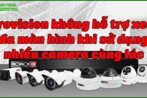 provision-khong-ho-tro-xem-da-man-hinh-khi-su-dung-nhieu-camera-cung-luc
