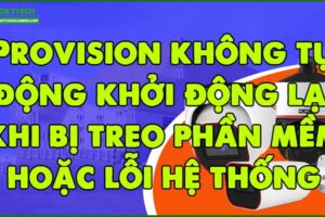 provision-khong-tu-dong-khoi-dong-lai-khi-bi-treo-phan-mem-hoac-loi-he-thong