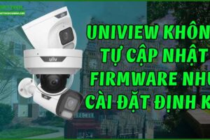 uniview-khong-tu-cap-nhat-firmware-nhu-cai-dat-dinh-ky