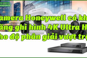 camera-honeywell-co-kha-nang-ghi-hinh-4k-ultra-hd-cho-do-phan-giai-vuot-troi