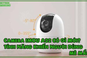 camera-imou-a32-co-gi-moi-tinh-nang-khien-nguoi-dung-me-man