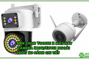 nen-chon-yoosee-2-mat-hay-camera-imou-ezviz-ngoai-troi-so-sanh-chi-tiet